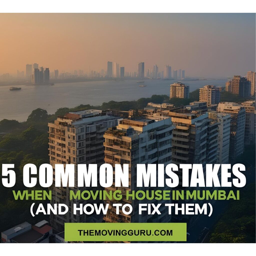 5 Common Mistakes to Avoid When Moving House in Mumbai